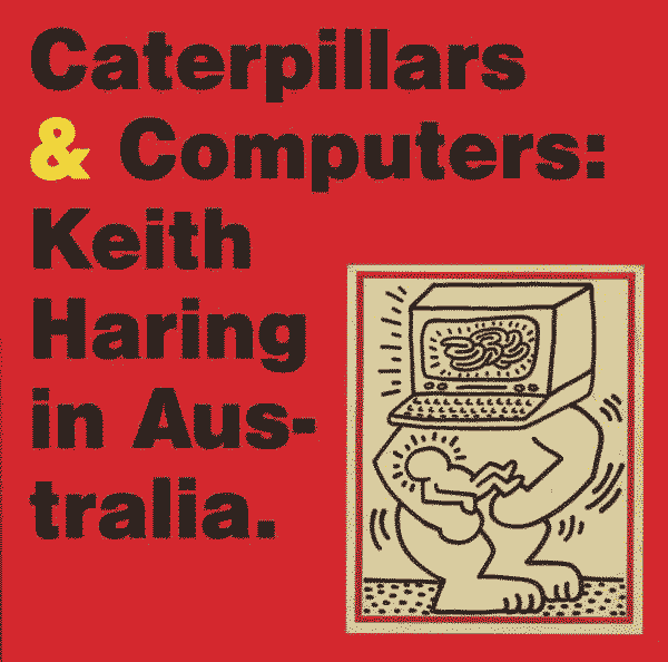 Caterpillars & Computers: Keith Haring In Australia